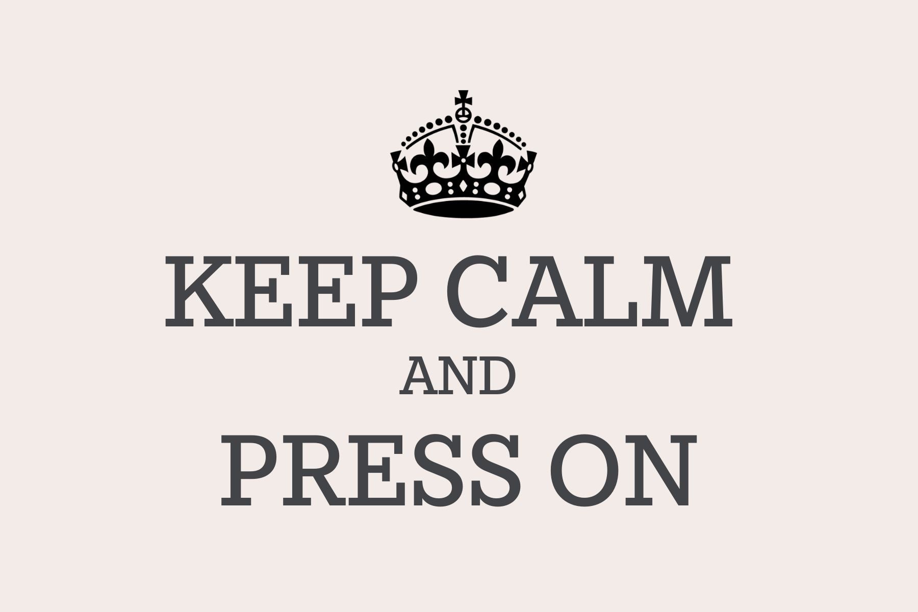 Keep Calm and Press On poster with crown on pale pink background.
