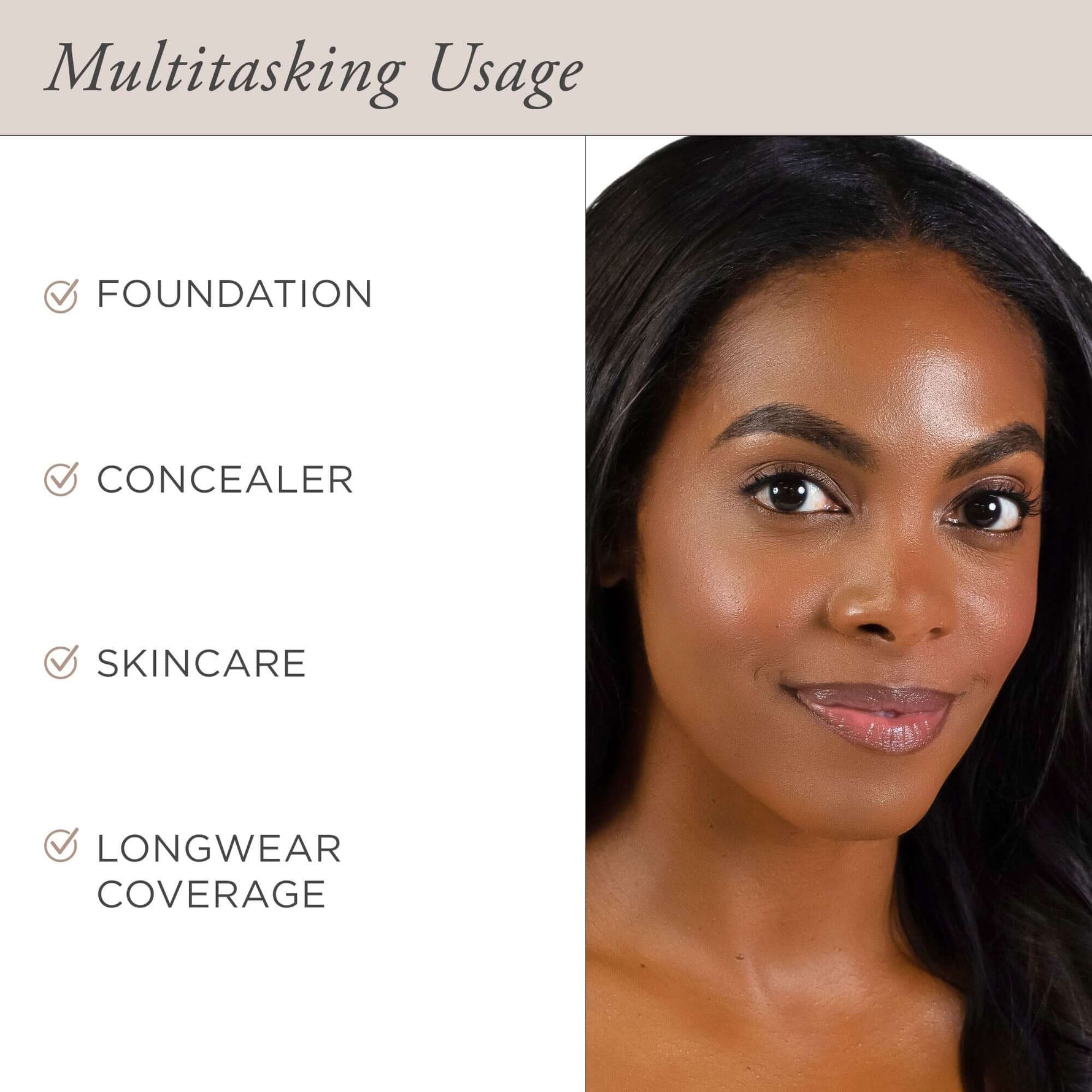 Multitasking Usage - Foundation, Concealer, Skincare, & Longwear Coverage